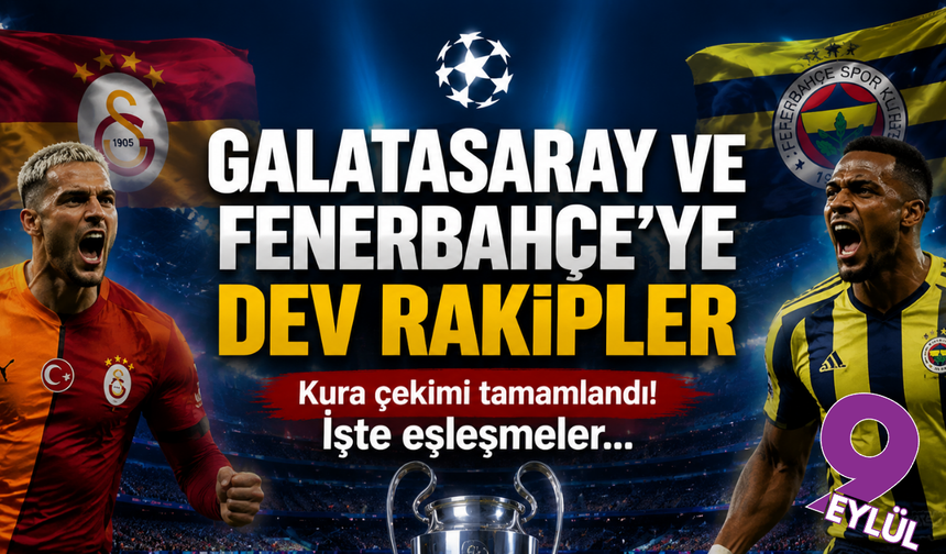 Galatasaray ve Fenerbahçe'nin, Şampiyonlar Ligi rakipleri belli oldu