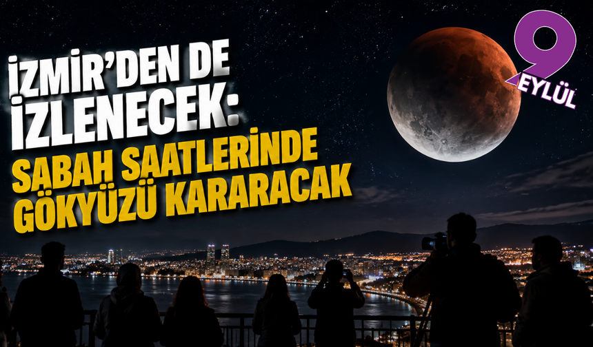 İzmir'den de izlenecek: Sabah saatlerinde gökyüzü kararacak