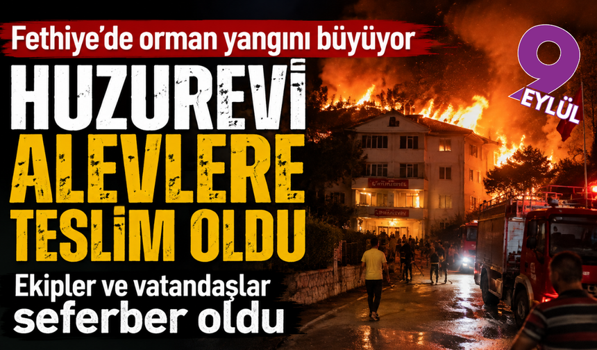 Fethiye’de orman yangını: Huzurevi tahliye edildi
