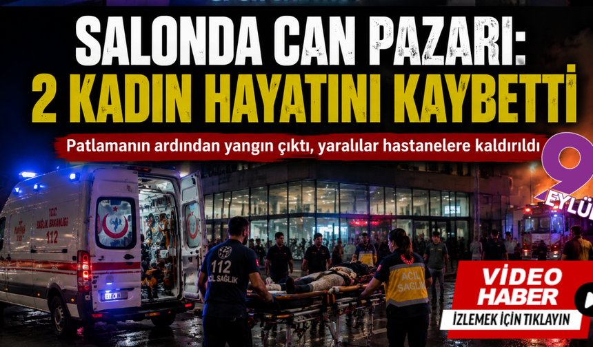 Salonda can pazarı: 2 kadın hayatını kaybetti