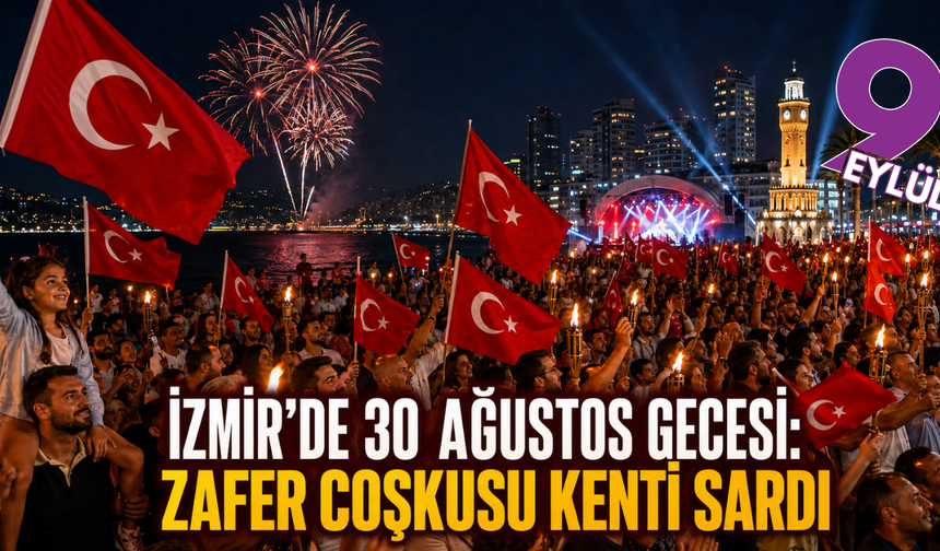 İzmir’de 30 Ağustos gecesi: Zafer coşkusu kenti sardı