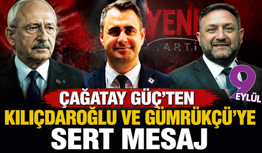Çağatay Güç'ten Kılıçdaroğlu ve Gümrükçü'ye sert mesaj