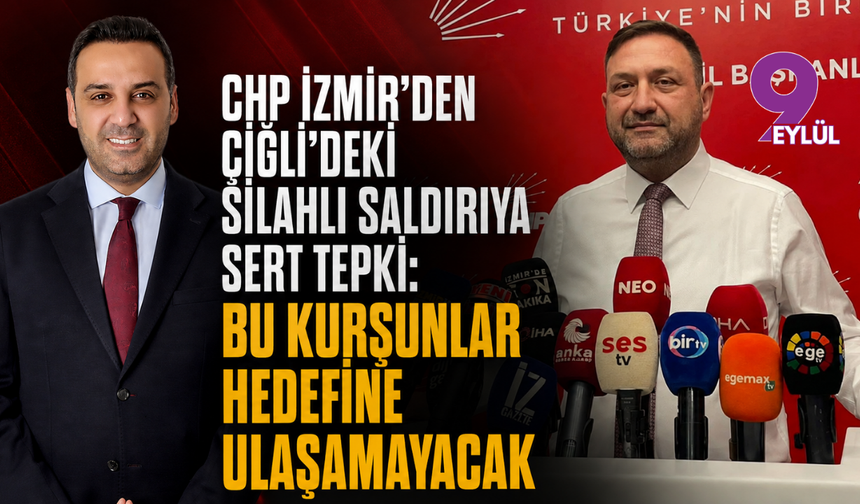 CHP İzmir’den Çiğli’deki silahlı saldırıya sert tepki: Bu kurşunlar hedefine ulaşamayacak