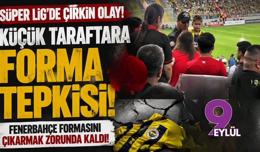 Süper Lig'de Çirkin Olay: Küçük Taraftara Forma Tepkisi!
