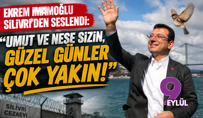 Ekrem İmamoğlu Silivri’den Seslendi: "Umut Ve Neşe Sizin, Güzel Günler Çok Yakın!"