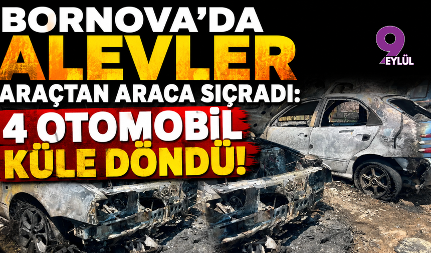 Bornova’da Alevler Araçtan Araca Sıçradı: 4 Otomobil Küle Döndü!