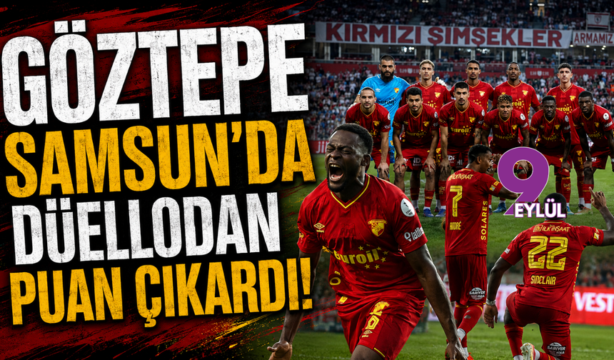 Göztepe Samsun’da düellodan puan çıkardı