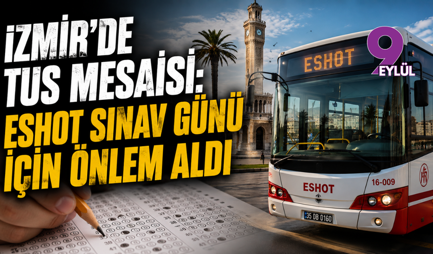İzmir’de TUS mesaisi: ESHOT sınav günü için önlem aldı
