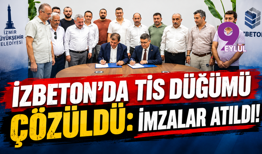 İZBETON'da TİS düğümü çözüldü: İmzalar atıldı!