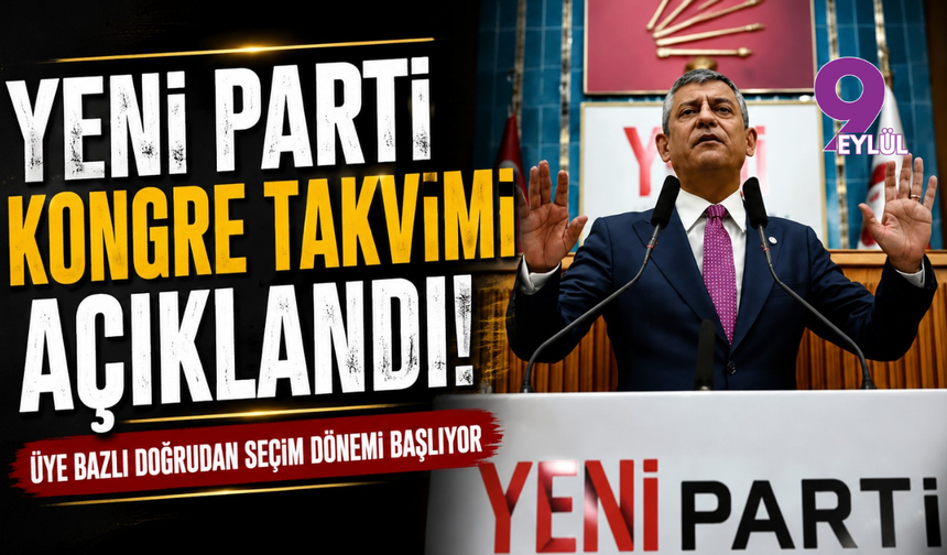 YENİ Parti kongre takvimi açıklandı