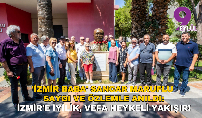 'İzmir Baba' Sancar Maruflu saygı ve özlemle anıldı: İzmir'e iyilik, vefa heykeli yakışır