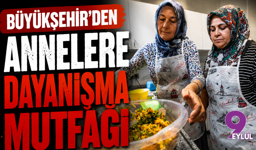 Büyükşehir'den annelere Dayanışma Mutfağı