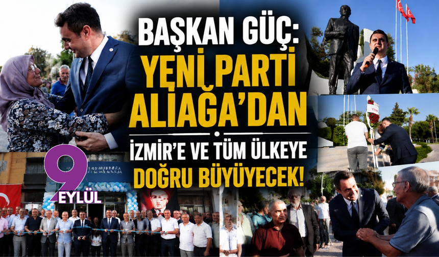 Başkan Güç: "YENİ Parti Aliağa’dan İzmir’e ve tüm ülkeye doğru büyüyecek"