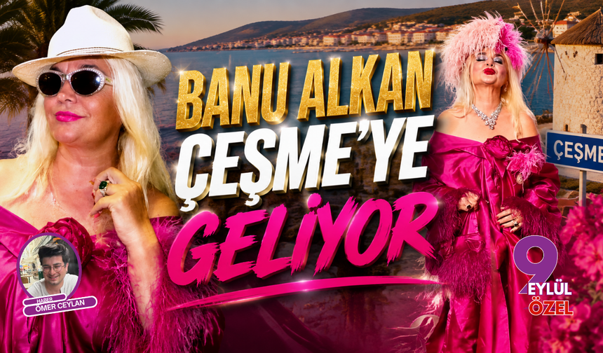 Banu Alkan Çeşme'ye geliyor