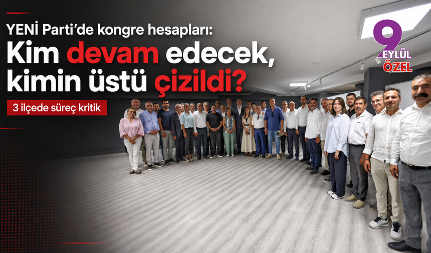 YENİ Parti’de kongre hesapları: Kim devam edecek, kimin üstü çizildi?
