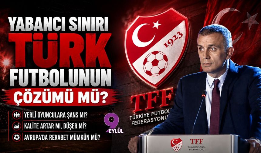 Yabancı sınırı Türk futbolunun çözümü mü?