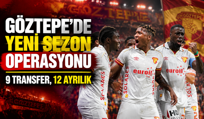 Göztepe’de yeni sezon operasyonu: 9 transfer, 12 ayrılık