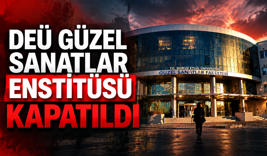DEÜ Güzel Sanatlar Enstitüsü kapatıldı