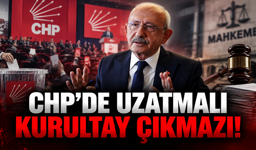 CHP’de uzatmalı kurultay çıkmazı!