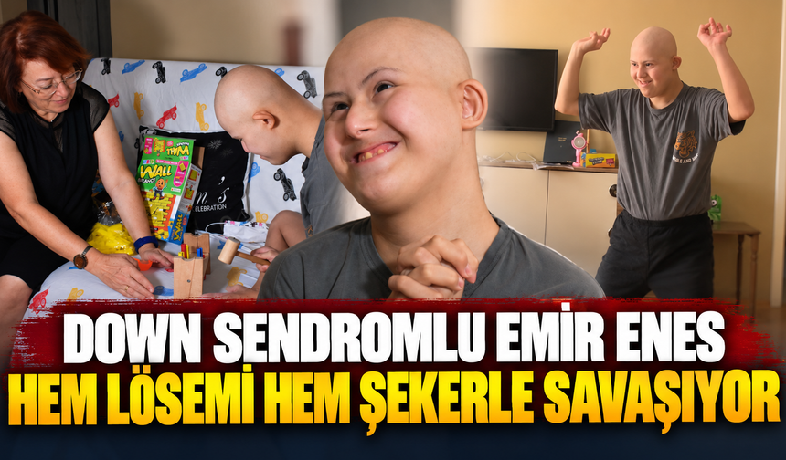 Down sendromlu Emir Enes hem lösemi hem şekerle savaşıyor