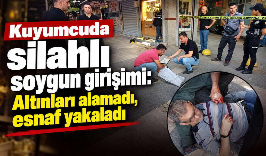 Kuyumcuda silahlı soygun girişimi: Altınları alamadı, esnaf yakaladı