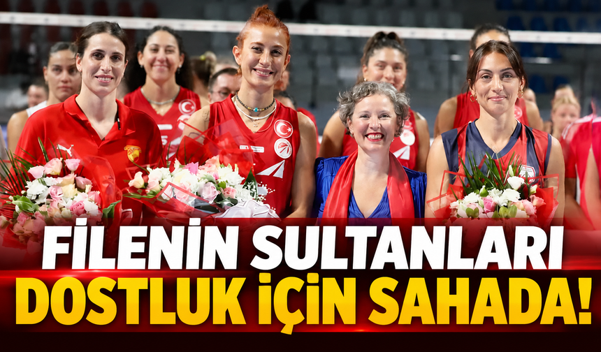Filenin Sultanları dostluk için sahadaydı!