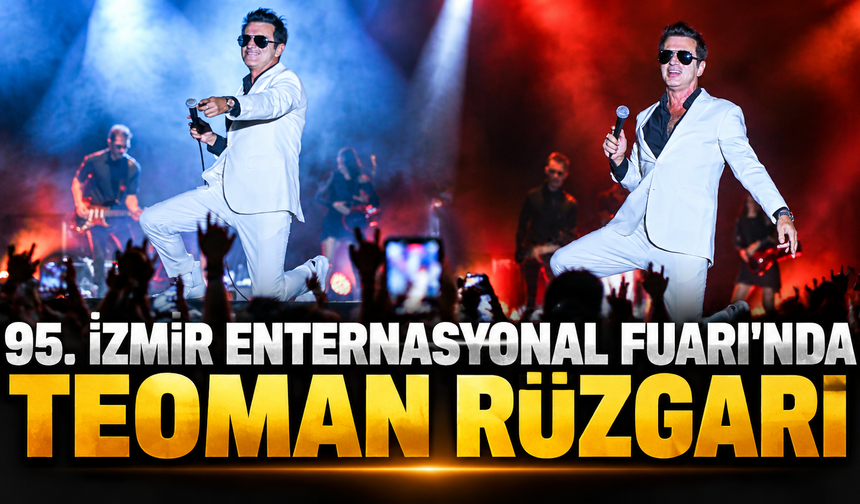 95. İzmir Enternasyonal Fuarı'nda Teoman rüzgarı