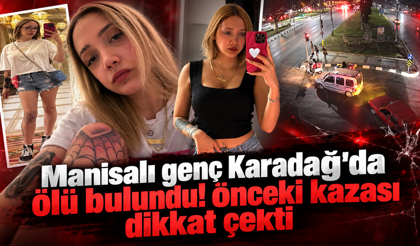 Manisalı genç Karadağ'da ölü bulundu! Önceki kazası dikkat çekti