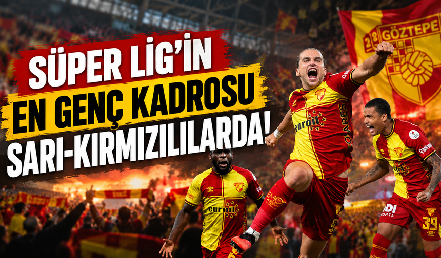 Süper Lig'in en genç kadrosu sarı-kırmızılılarda!