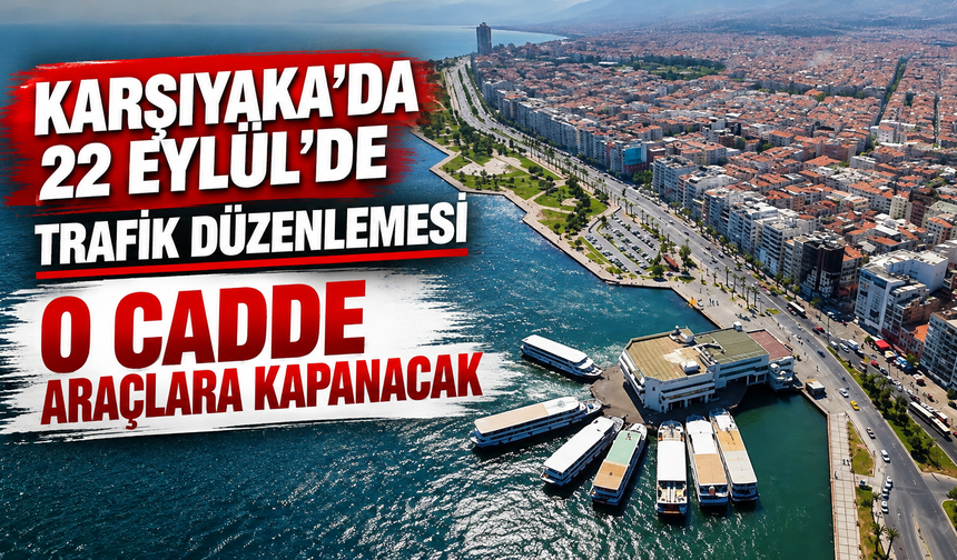 Karşıyaka’da 22 Eylül’de trafik düzenlemesi: O cadde araçlara kapanacak