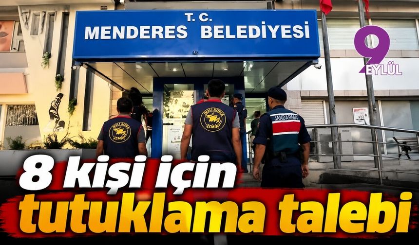 Menderes Belediyesi operasyonunda 8 kişi için tutuklama talebi