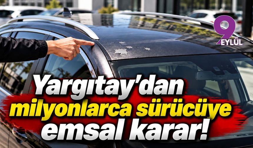 Yargıtay'dan milyonlarca sürücüye emsal karar!