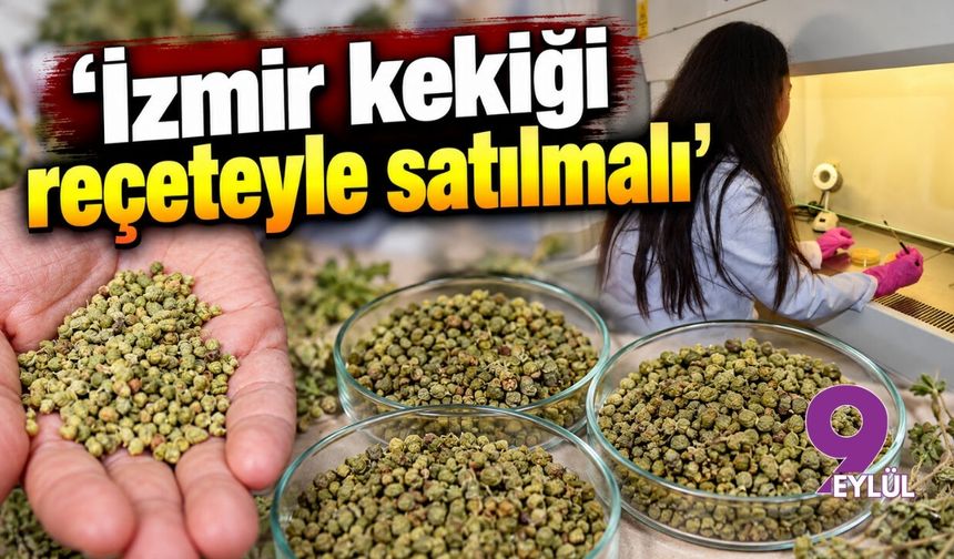 'İzmir kekiği reçeteyle satılmalı'