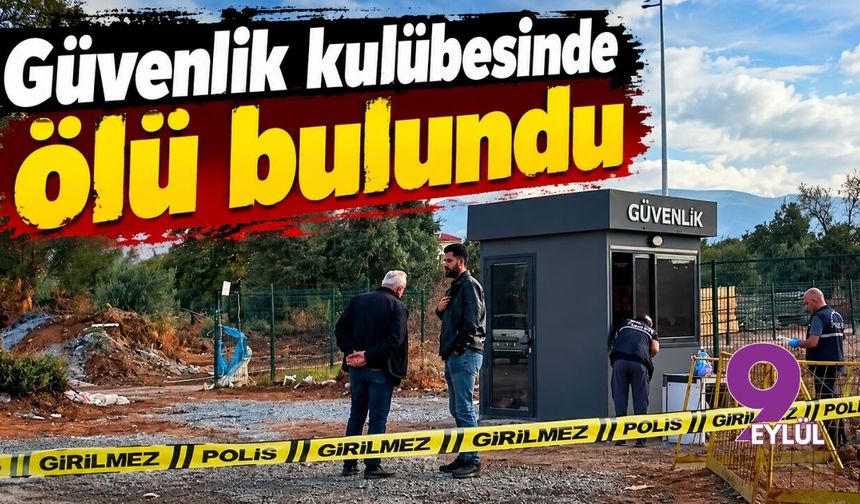Aydın’da acı sabah: AVM inşaatının güvenlik kulübesinde cansız bedeni bulundu