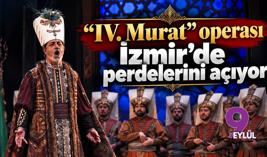 "IV. Murat" operası İzmir'de perdelerini açıyor