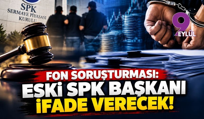 Fon soruşturması: Eski SPK Başkanı ifade verecek!