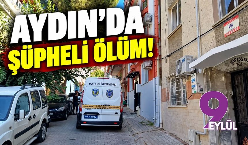 Aydın'da şüpheli ölüm!