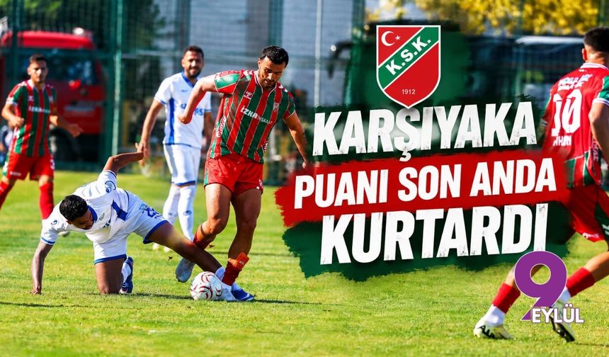Karşıyaka puanı son anda kurtardı
