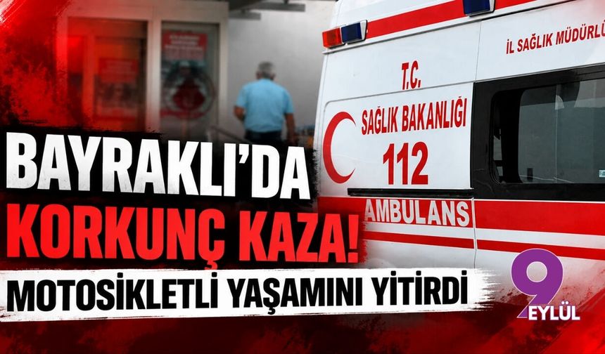Bayraklı'da korkunç kaza! Motosikletli yaşamını yitirdi...