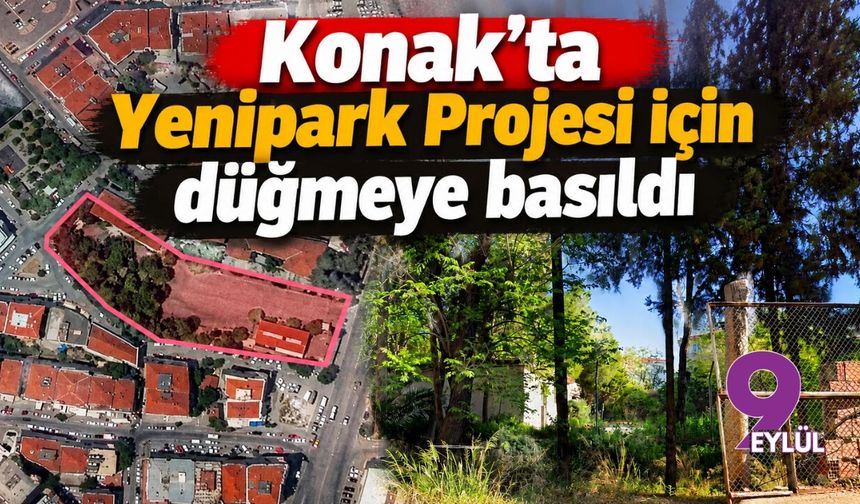 Konak'ta Yenipark Projesi için düğmeye basıldı
