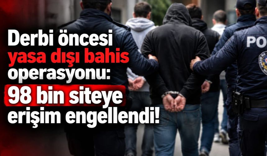 Derbi öncesi yasa dışı bahis operasyonu: 98 bin siteye erişim engellendi!