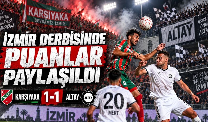 İzmir derbisinde puanlar paylaşıldı: Karşıyaka 1-1 Altay