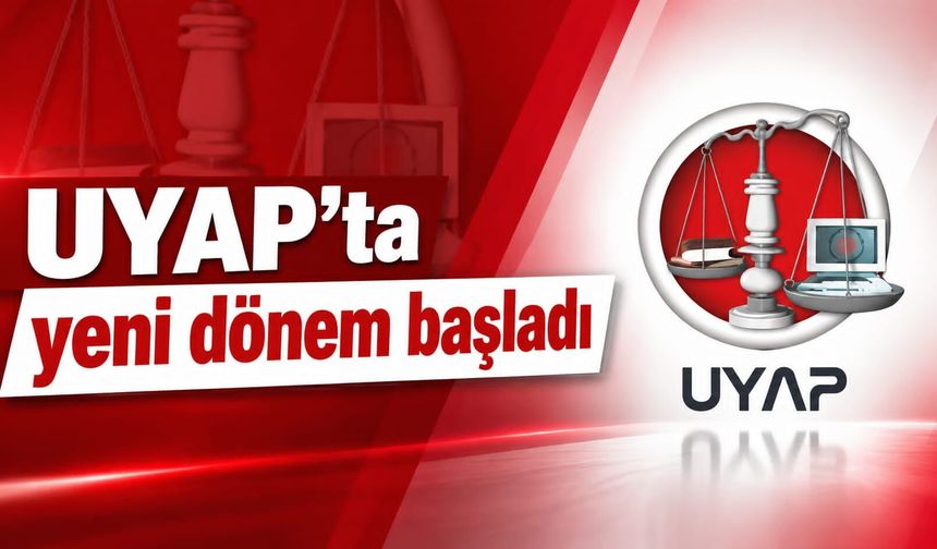 UYAP’ta yeni dönem başladı