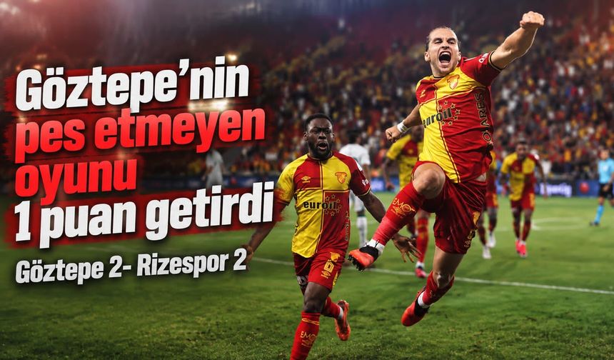 Göztepe’nin pes etmeyen oyunu 1 puan getirdi