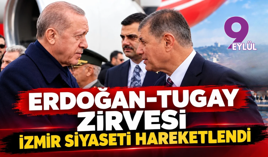 Erdoğan-Tugay zirvesi: İzmir siyaseti hareketlendi