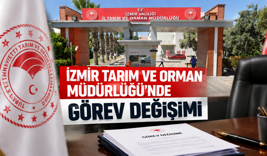 İzmir Tarım ve Orman Müdürlüğü’nde görev değişimi