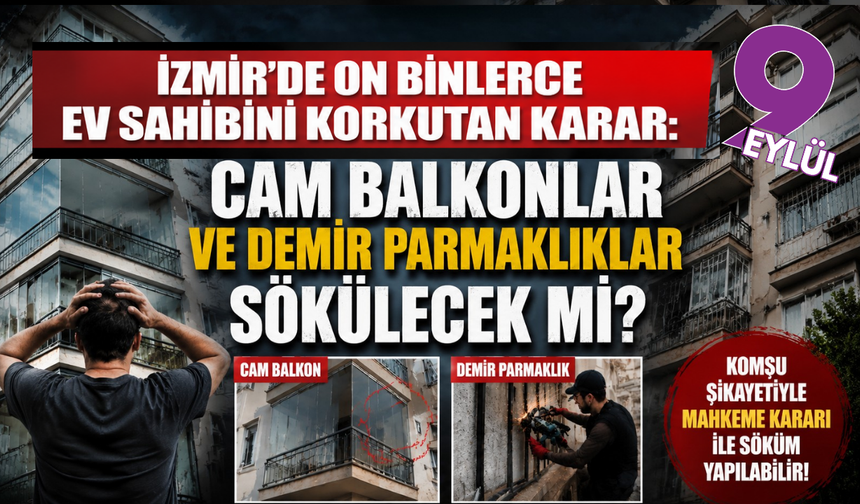 İzmir’de on binlerce ev sahibini ilgilendiriyor: Cam balkon ve demir parmaklıklara söküm kararı