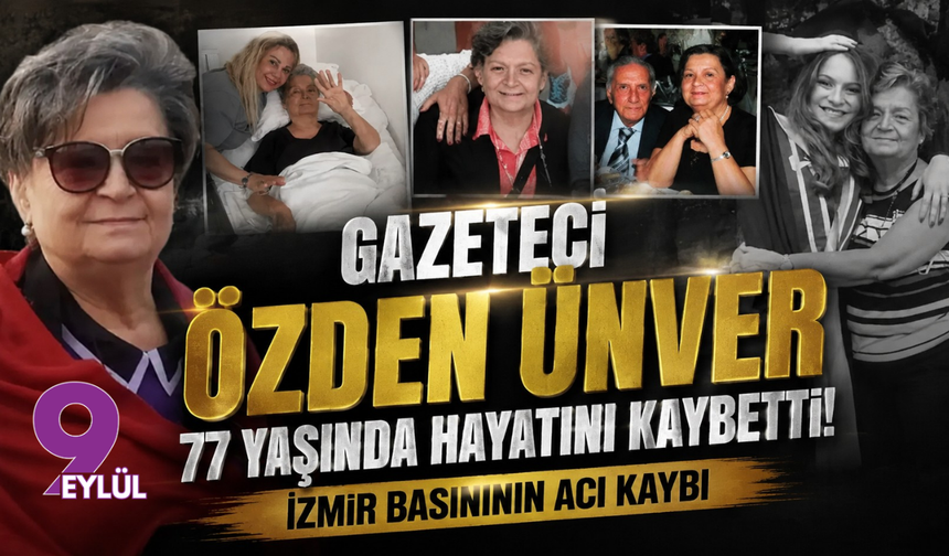 Gazeteci Özden Ünver 77 yaşında vefat etti!
