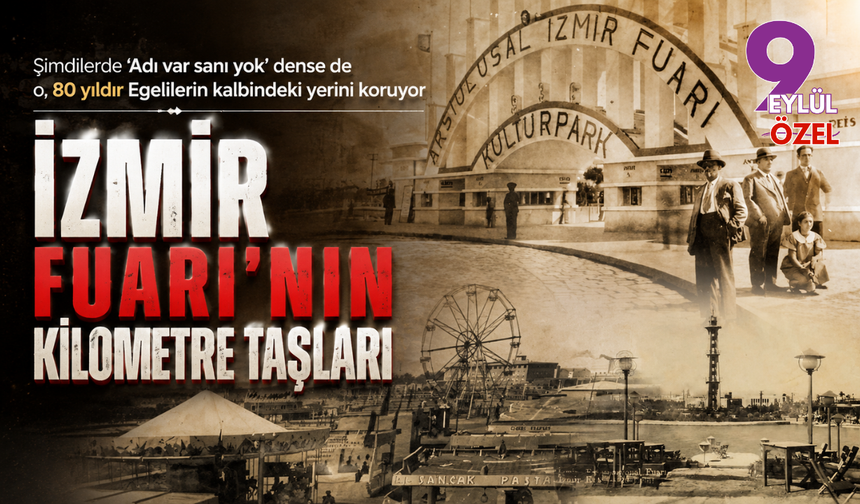 İzmir Fuarı’nın kilometre taşları!