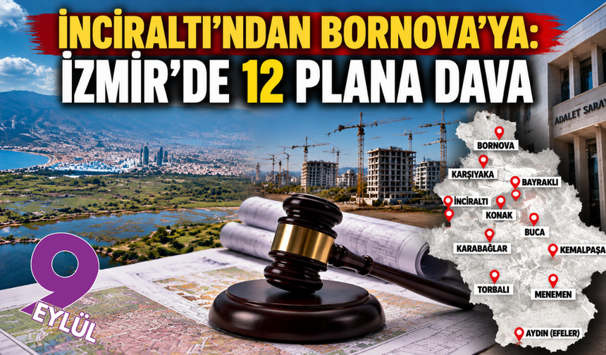 İzmir’de kritik imar hamlesi: 12 plan mahkemeye taşındı